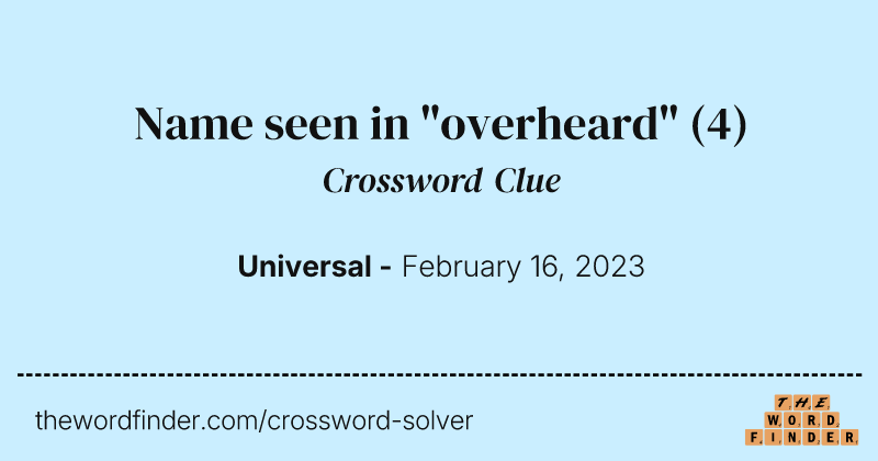Name seen in "overheard" crossword clue image