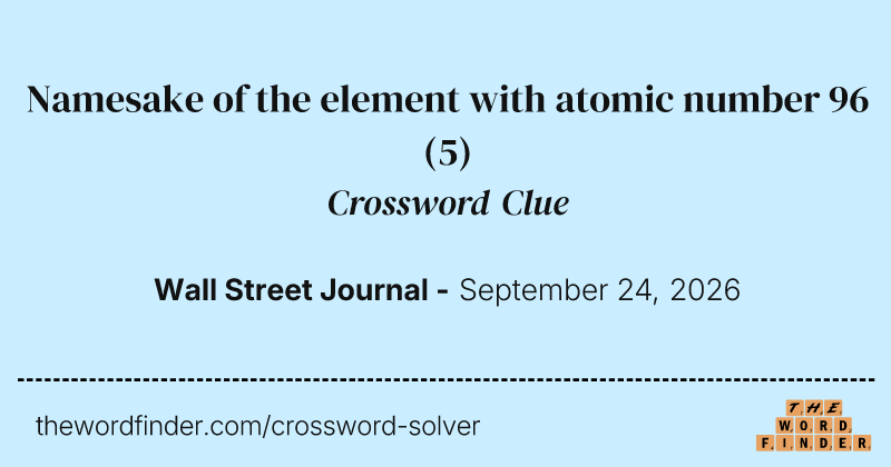 Namesake of the element with atomic number 96 crossword clue image