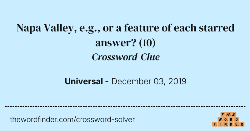 Napa Valley, e.g., or a feature of each starred answer? crossword clue image