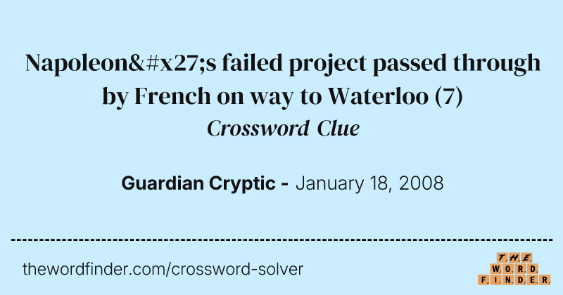 Napoleon's failed project passed through by French on way to Waterloo crossword clue image