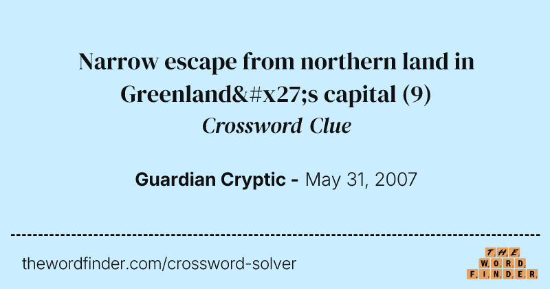 Narrow escape from northern land in Greenland's capital crossword clue image