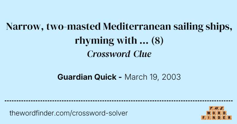 Narrow, two-masted Mediterranean sailing ships, rhyming with ... crossword clue image