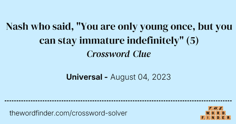 Nash who said, "You are only young once, but you can stay immature indefinitely" crossword clue image