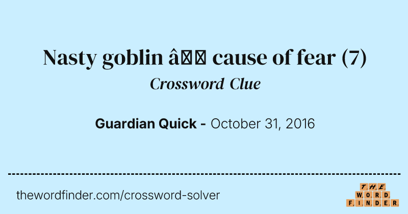 Nasty goblin — cause of fear crossword clue image