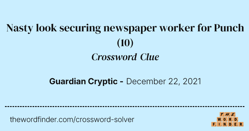 Nasty look securing newspaper worker for Punch crossword clue image