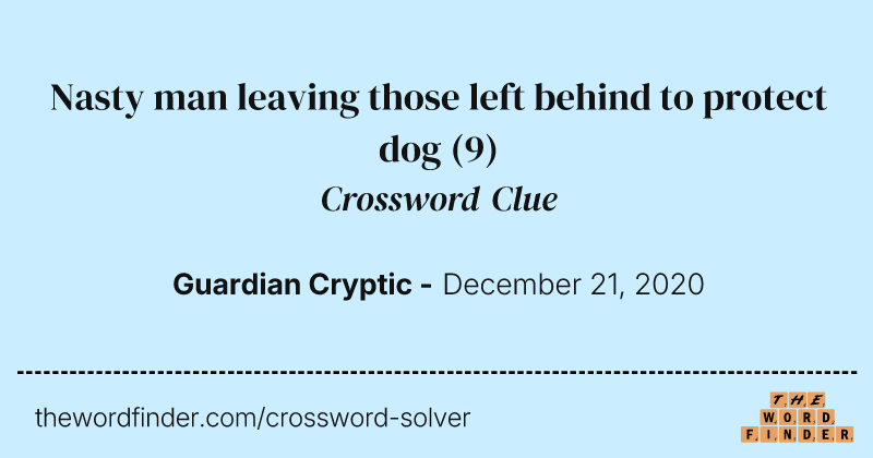 Nasty man leaving those left behind to protect dog crossword clue image