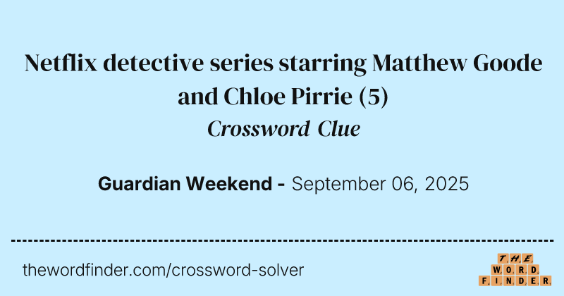 Netflix detective series starring Matthew Goode and Chloe Pirrie crossword clue image