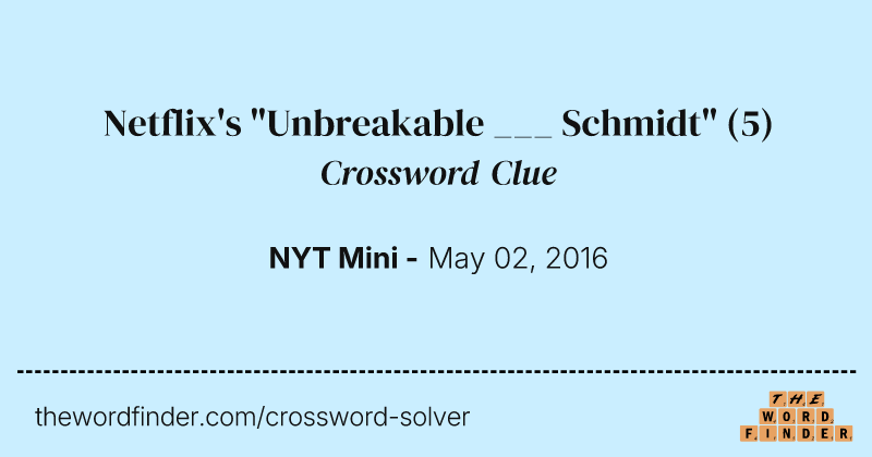 Netflix's "Unbreakable ___ Schmidt" crossword clue image