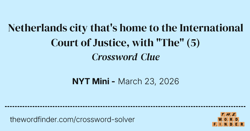 Netherlands city that's home to the International Court of Justice, with "The" crossword clue image