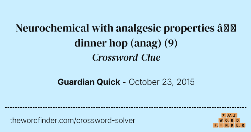 Neurochemical with analgesic properties — dinner hop (anag) crossword clue image