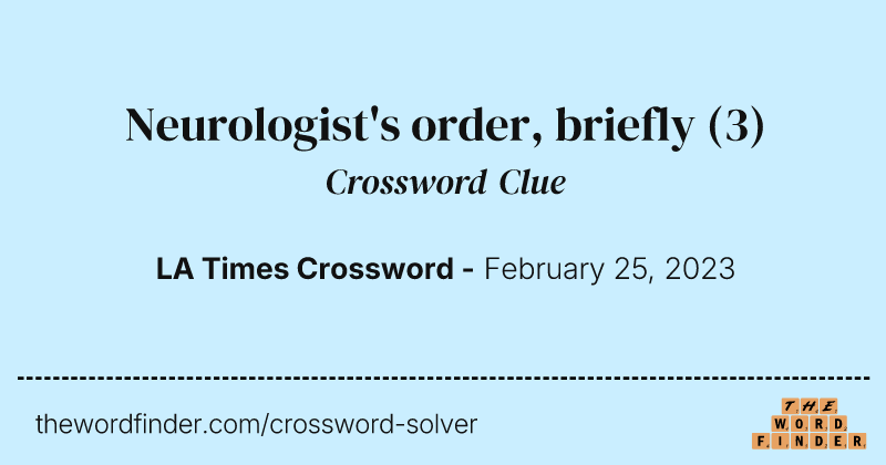 Neurologist's order, briefly crossword clue image