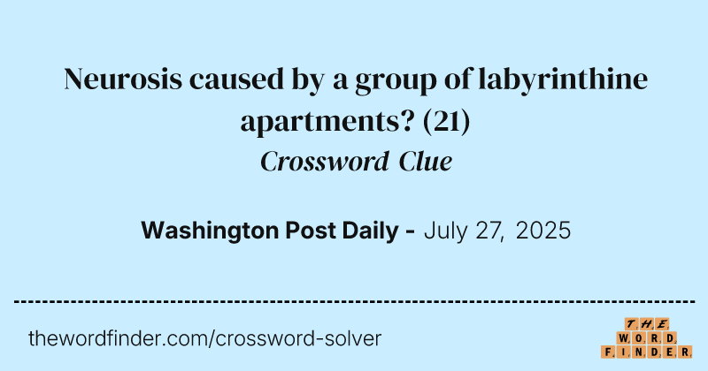 Neurosis caused by a group of labyrinthine apartments? crossword clue image