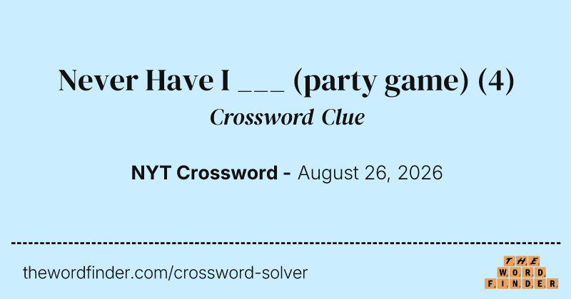 Never Have I ___ (party game) crossword clue image