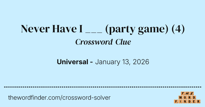 Never Have I ___ (party game) crossword clue image