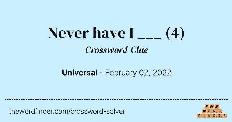 Never have I ___ crossword clue image