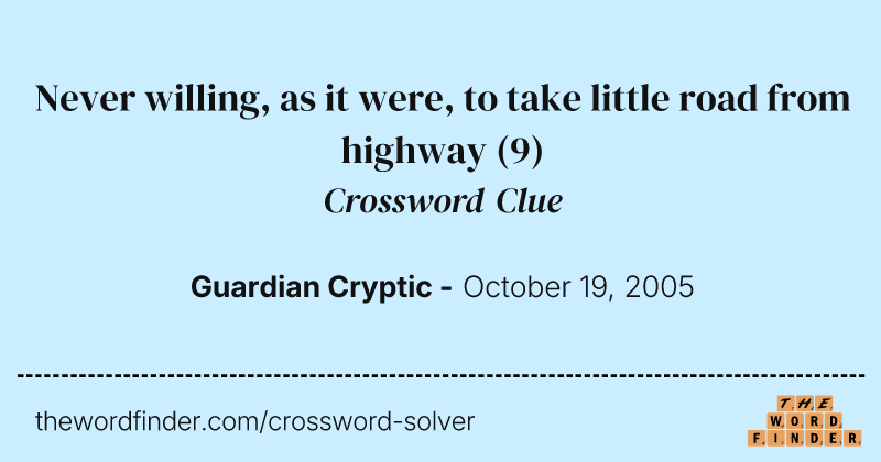 Never willing, as it were, to take little road from highway crossword clue image