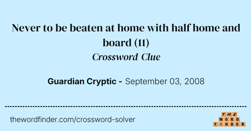 Never to be beaten at home with half home and board crossword clue image