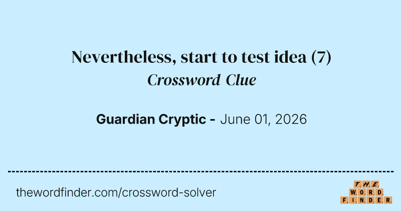Nevertheless, start to test idea crossword clue image