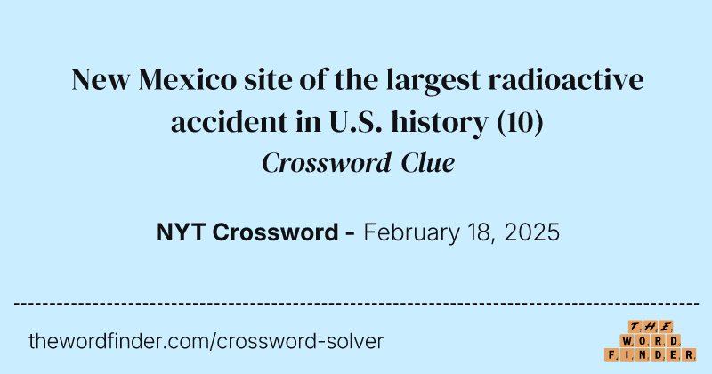New Mexico site of the largest radioactive accident in U.S. history crossword clue image