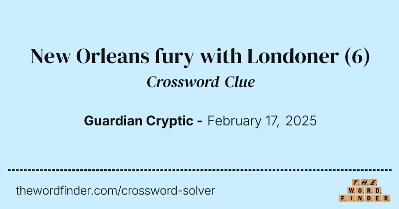 New Orleans fury with Londoner crossword clue image