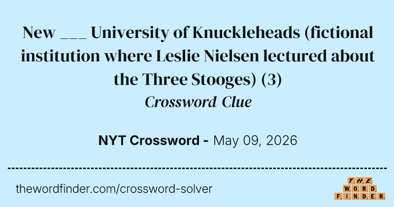 New ___ University of Knuckleheads (fictional institution where Leslie Nielsen lectured about the Three Stooges) crossword clue image