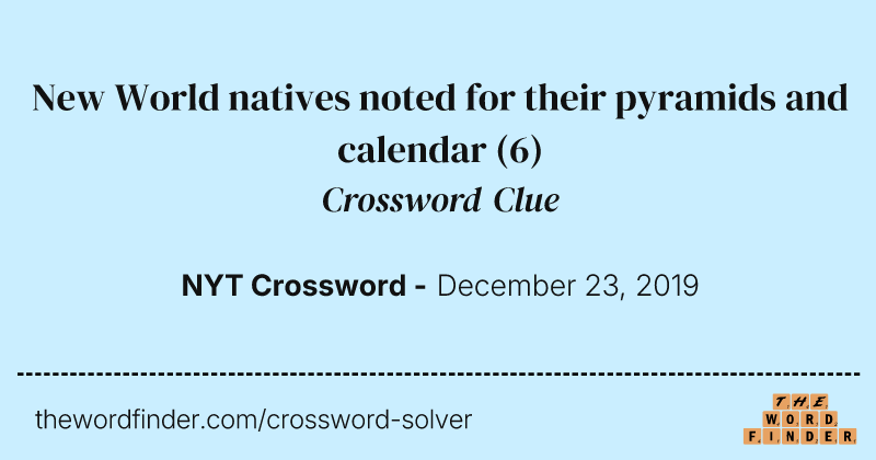New World natives noted for their pyramids and calendar crossword clue image