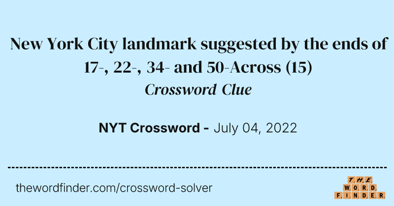 New York City landmark suggested by the ends of 17-, 22-, 34- and 50-Across crossword clue image