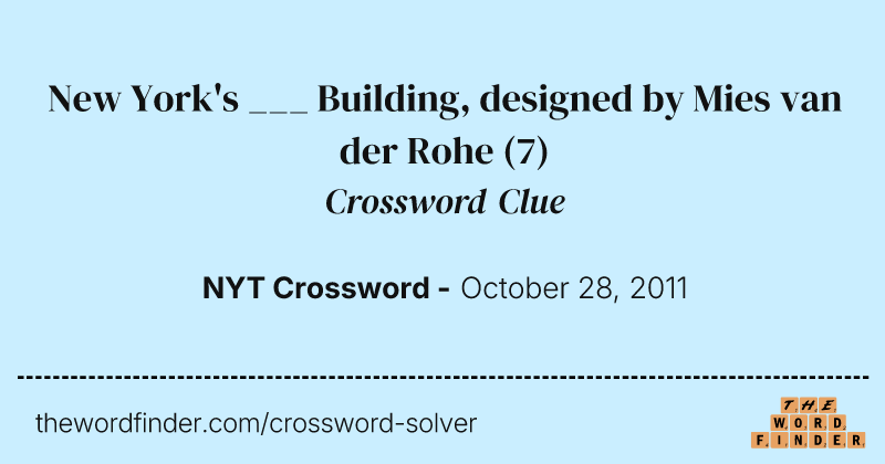 New York's ___ Building, designed by Mies van der Rohe crossword clue image