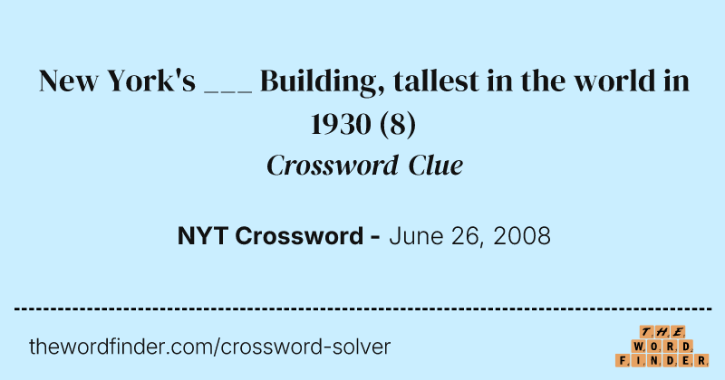 New York's ___ Building, tallest in the world in 1930 crossword clue image