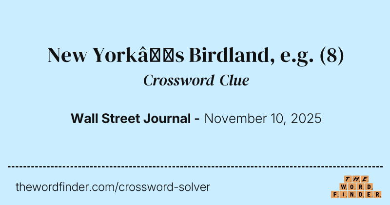 New York’s Birdland, e.g. crossword clue image