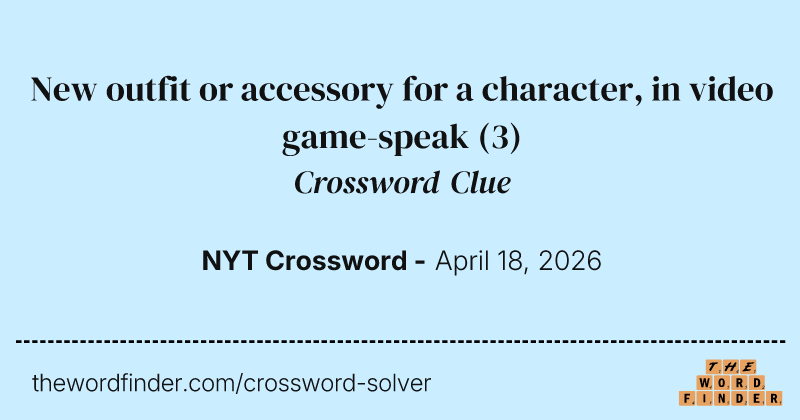 New outfit or accessory for a character, in video game-speak crossword clue image