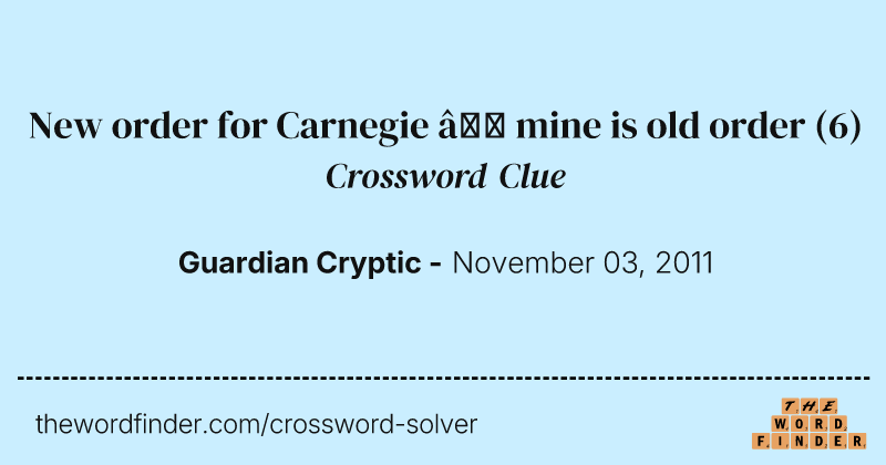 New order for Carnegie — mine is old order crossword clue image