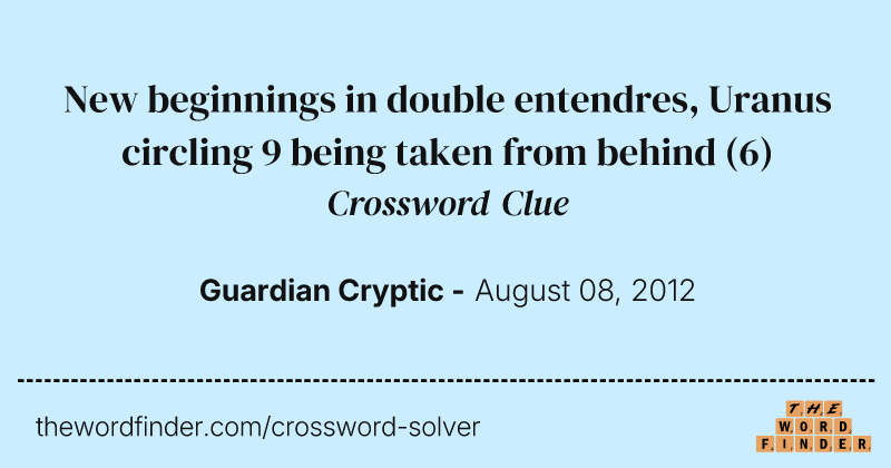 New beginnings in double entendres, Uranus circling 9 being taken from behind crossword clue image