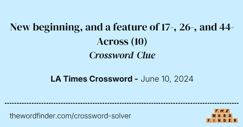 New beginning, and a feature of 17-, 26-, and 44-Across crossword clue image