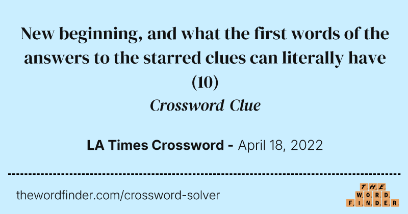 New beginning, and what the first words of the answers to the starred clues can literally have crossword clue image