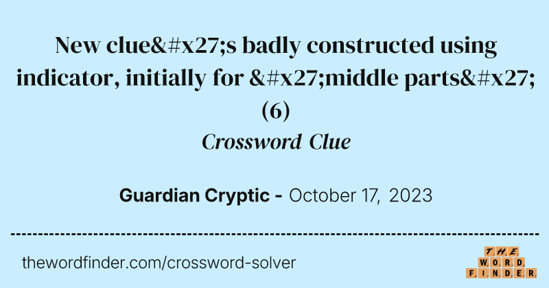 New clue's badly constructed using indicator, initially for 'middle parts' crossword clue image