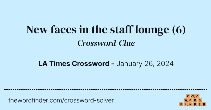 New faces in the staff lounge crossword clue image