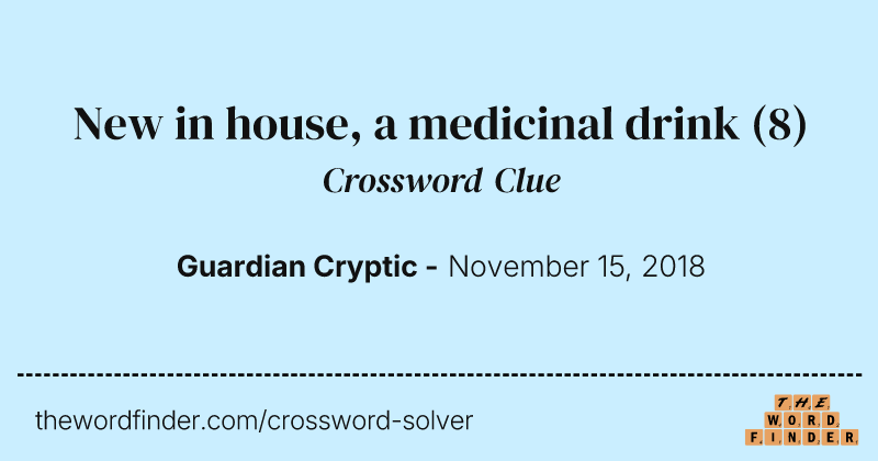 New in house, a medicinal drink crossword clue image