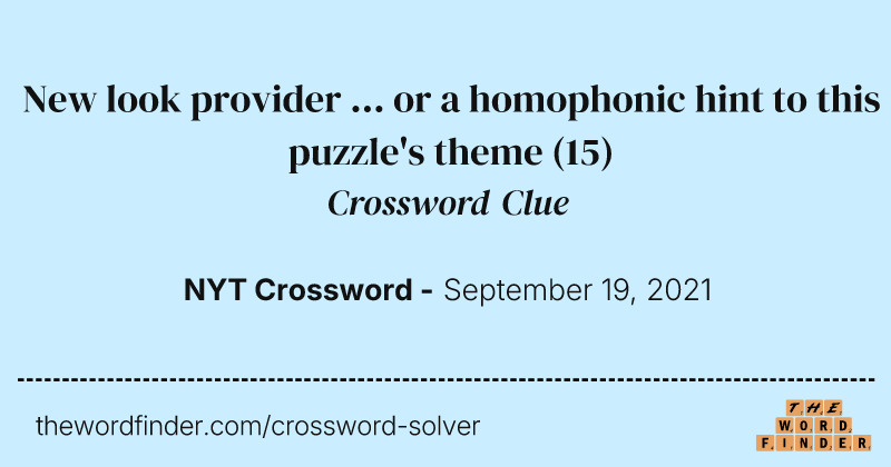 New look provider ... or a homophonic hint to this puzzle's theme crossword clue image