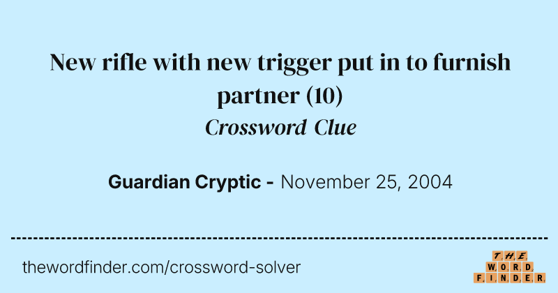 New rifle with new trigger put in to furnish partner crossword clue image