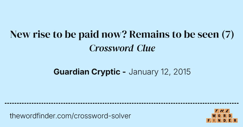 New rise to be paid now? Remains to be seen crossword clue image
