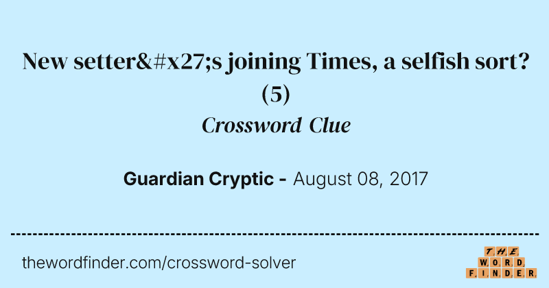 New setter's joining Times, a selfish sort? crossword clue image