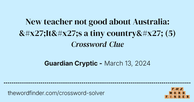 New teacher not good about Australia: 'It's a tiny country' crossword clue image