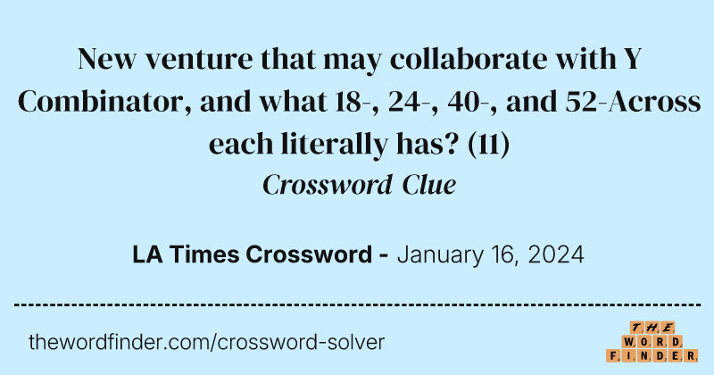 New venture that may collaborate with Y Combinator, and what 18-, 24-, 40-, and 52-Across each literally has? crossword clue image