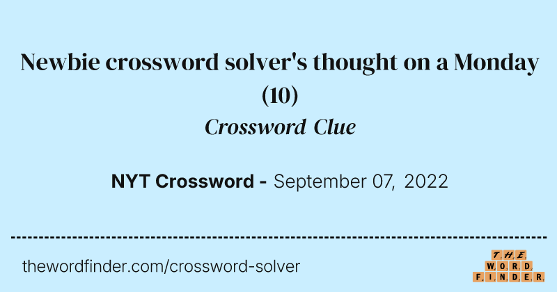 Newbie crossword solver's thought on a Monday crossword clue image
