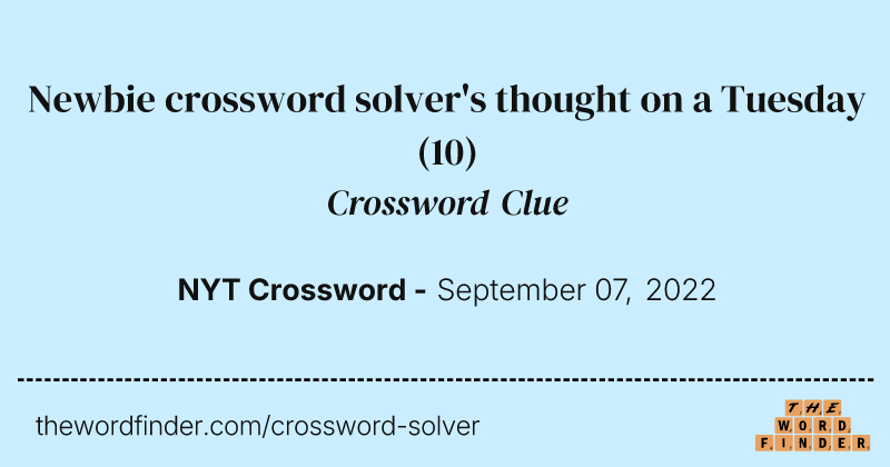Newbie crossword solver's thought on a Tuesday crossword clue image