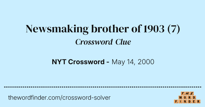 Newsmaking brother of 1903 crossword clue image