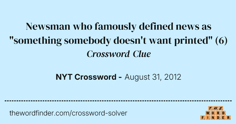 Newsman who famously defined news as "something somebody doesn't want printed" crossword clue image