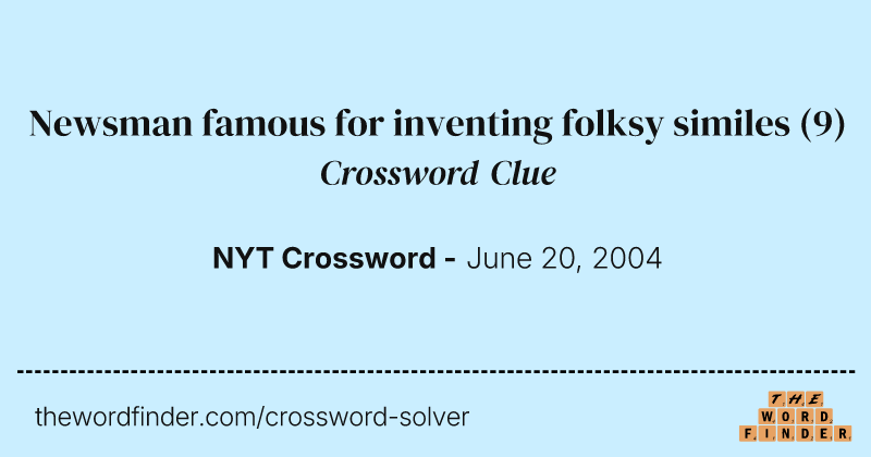 Newsman famous for inventing folksy similes crossword clue image