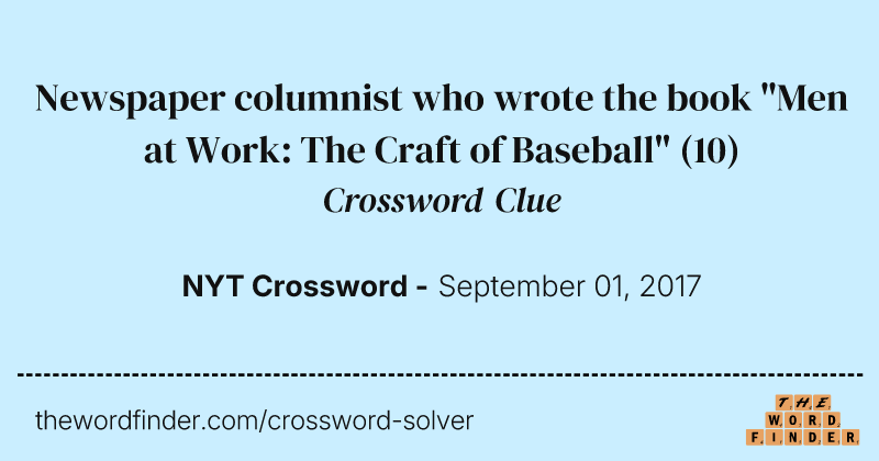 Newspaper columnist who wrote the book "Men at Work: The Craft of Baseball" crossword clue image